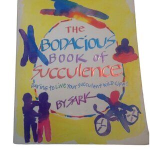 The Bodacious Book of Succulence Daring to Live Your Wild Life Sark